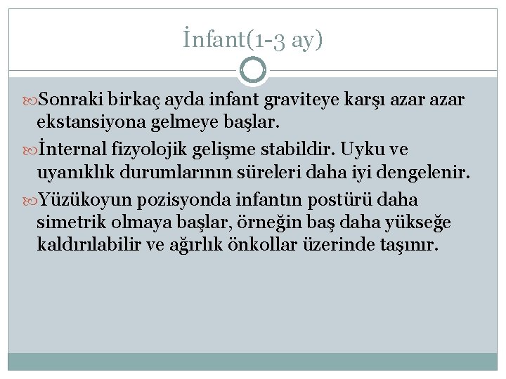 İnfant(1 -3 ay) Sonraki birkaç ayda infant graviteye karşı azar ekstansiyona gelmeye başlar. İnternal