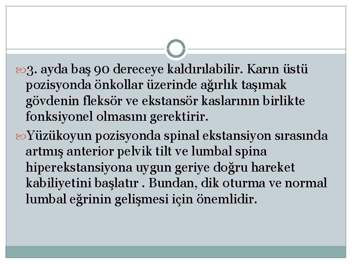  3. ayda baş 90 dereceye kaldırılabilir. Karın üstü pozisyonda önkollar üzerinde ağırlık taşımak