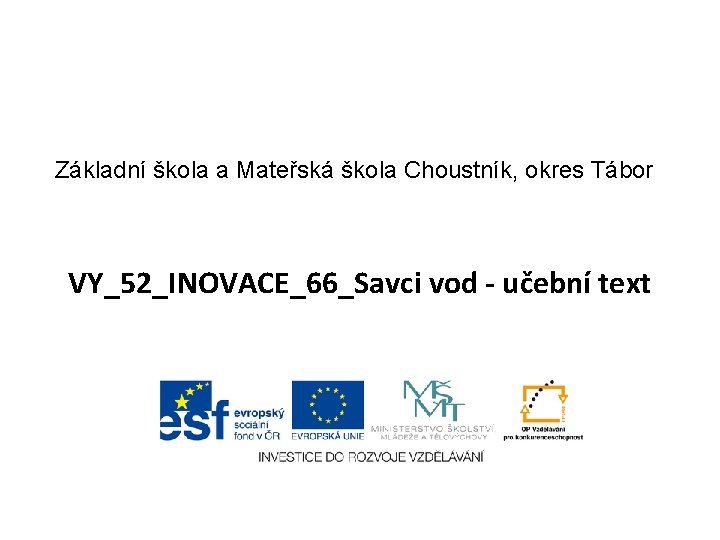 Základní škola a Mateřská škola Choustník, okres Tábor VY_52_INOVACE_66_Savci vod - učební text 