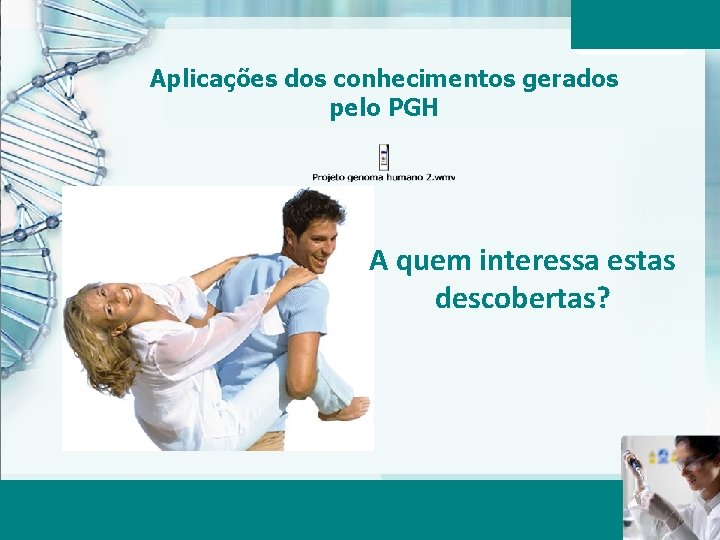 Aplicações dos conhecimentos gerados pelo PGH A quem interessa estas descobertas? Aula 6 –