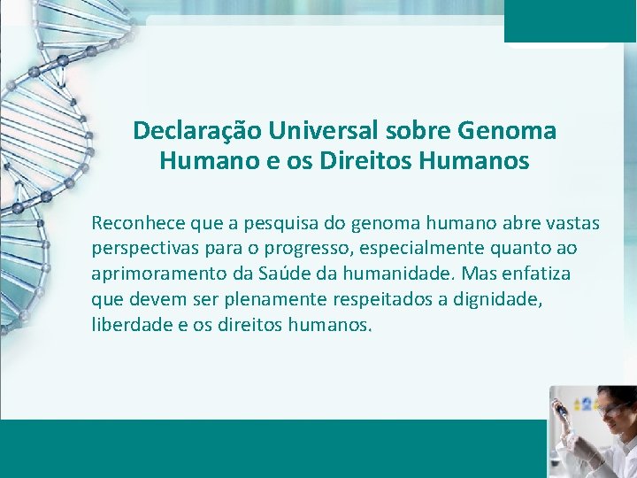 Declaração Universal sobre Genoma Humano e os Direitos Humanos Reconhece que a pesquisa do