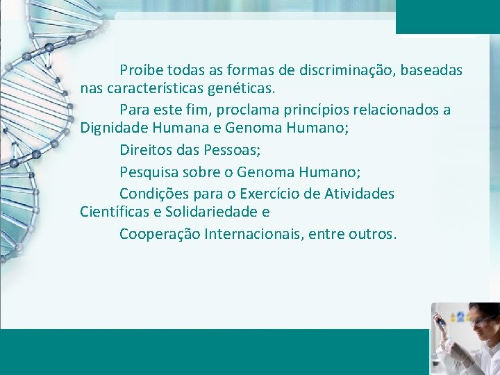 Proíbe todas as formas de discriminação, baseadas nas características genéticas. Para este fim, proclama