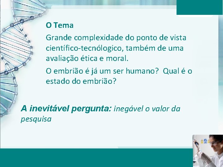 O Tema Grande complexidade do ponto de vista científico-tecnólogico, também de uma avaliação ética