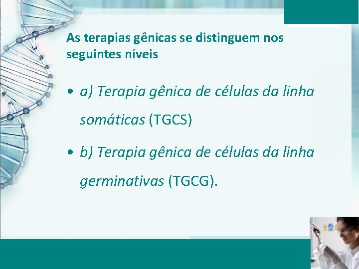 As terapias gênicas se distinguem nos seguintes níveis • a) Terapia gênica de células