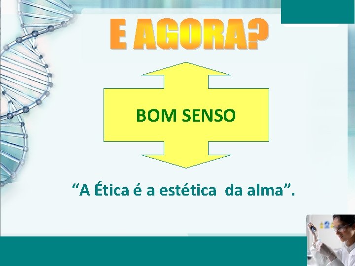 BOM SENSO “A Ética é a estética da alma”. Aula 6 – Momento 2