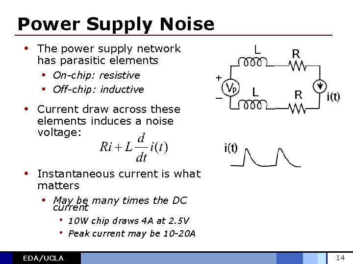 Power Supply Noise • The power supply network has parasitic elements • On-chip: resistive