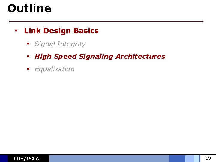 Outline • Link Design Basics • Signal Integrity • High Speed Signaling Architectures •