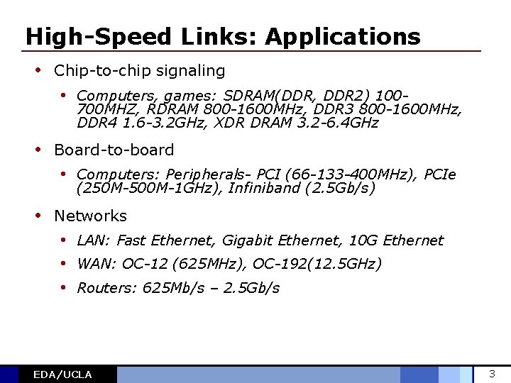 High-Speed Links: Applications • Chip-to-chip signaling • Computers, games: SDRAM(DDR, DDR 2) 100 -