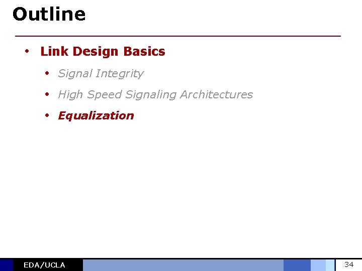 Outline • Link Design Basics • Signal Integrity • High Speed Signaling Architectures •