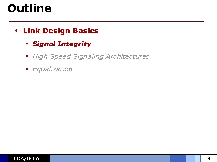 Outline • Link Design Basics • Signal Integrity • High Speed Signaling Architectures •