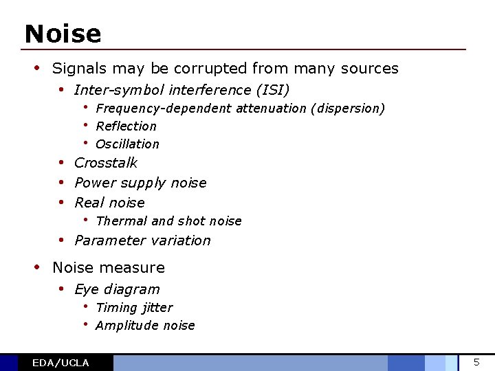 Noise • Signals may be corrupted from many sources • Inter-symbol interference (ISI) •