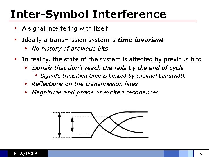 Inter-Symbol Interference • A signal interfering with itself • Ideally a transmission system is