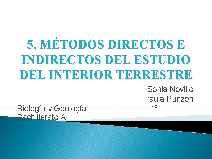 5. MÉTODOS DIRECTOS E INDIRECTOS DEL ESTUDIO DEL INTERIOR TERRESTRE Biología y Geología Bachillerato