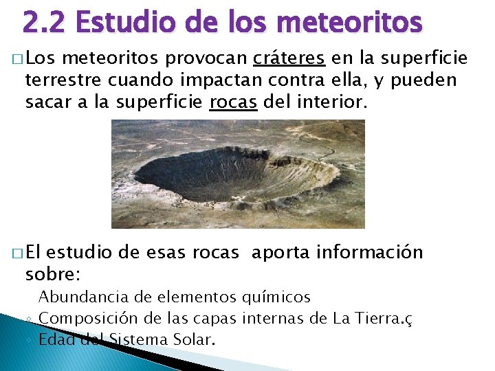 2. 2 Estudio de los meteoritos � Los meteoritos provocan cráteres en la superficie