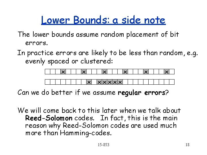 Lower Bounds: a side note The lower bounds assume random placement of bit errors. Lower Bounds: a side note The lower bounds assume random placement of bit errors.
