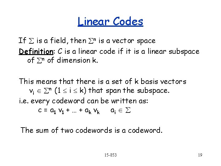 Linear Codes If is a field, then n is a vector space Definition: C Linear Codes If is a field, then n is a vector space Definition: C