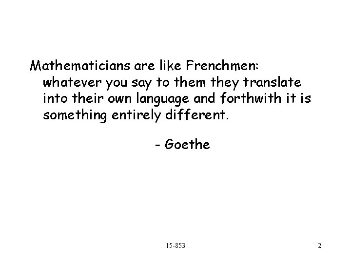 Mathematicians are like Frenchmen: whatever you say to them they translate into their own Mathematicians are like Frenchmen: whatever you say to them they translate into their own