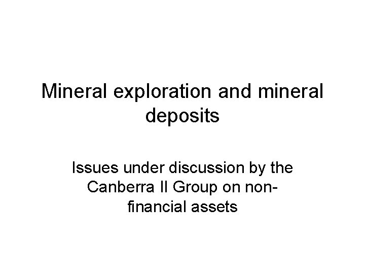 Mineral exploration and mineral deposits Issues under discussion by the Canberra II Group on