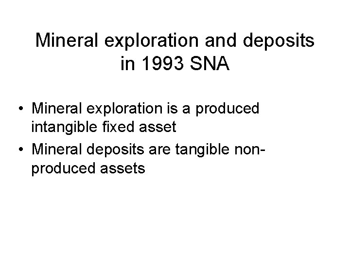 Mineral exploration and deposits in 1993 SNA • Mineral exploration is a produced intangible