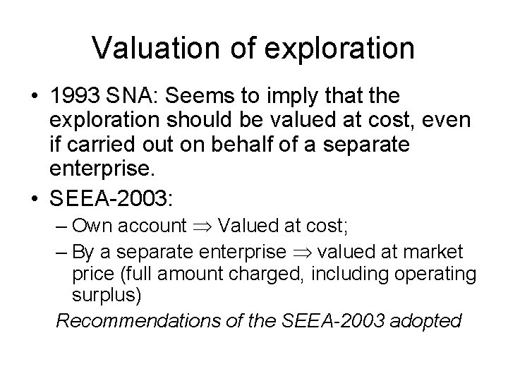 Valuation of exploration • 1993 SNA: Seems to imply that the exploration should be