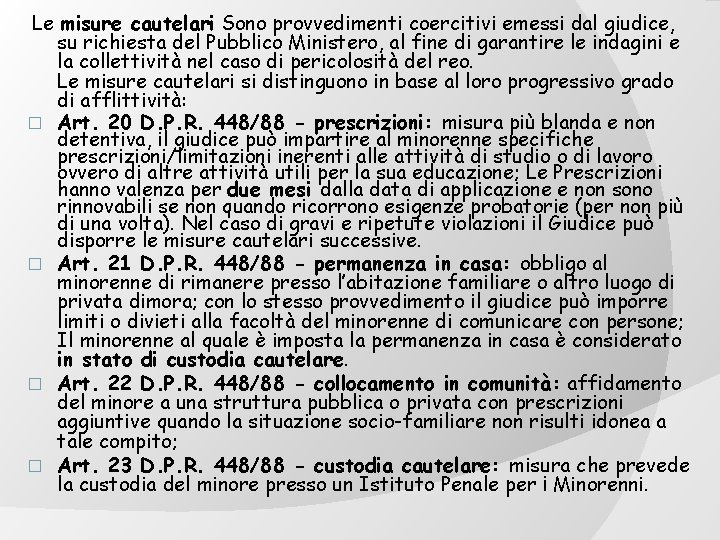 Le misure cautelari Sono provvedimenti coercitivi emessi dal giudice, su richiesta del Pubblico Ministero,