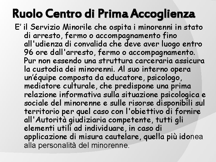 Ruolo Centro di Prima Accoglienza E’ il Servizio Minorile che ospita i minorenni in