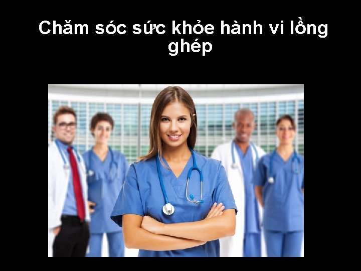 Chăm sóc sức khỏe hành vi lồng ghép Chăm sóc sức khỏe hành vi lồng ghép