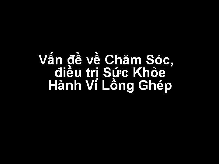 Vấn đề về Chăm Sóc, điều trị Sức Khỏe Hành Vi Lồng Ghép 