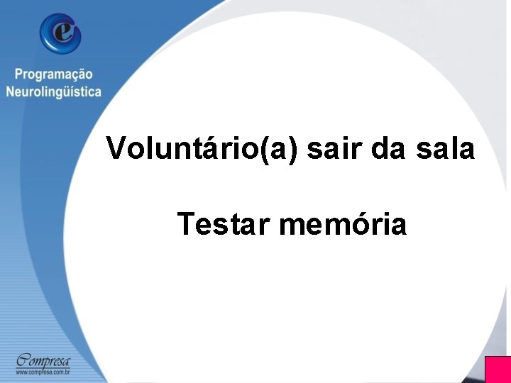 Voluntário(a) sair da sala Testar memória 