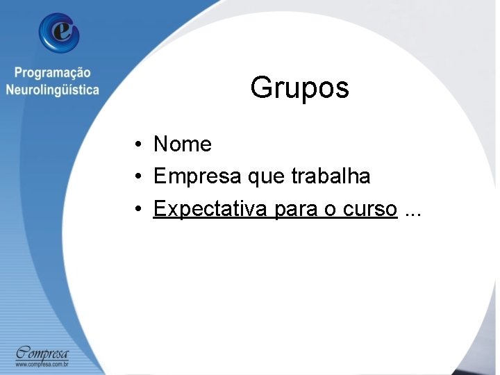 Grupos • Nome • Empresa que trabalha • Expectativa para o curso. . .