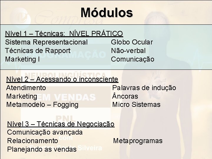 Módulos Nível 1 – Técnicas: NÍVEL PRÁTICO Sistema Representacional Globo Ocular Técnicas de Rapport