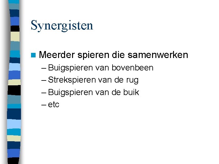 Synergisten n Meerder spieren die samenwerken – Buigspieren van bovenbeen – Strekspieren van de