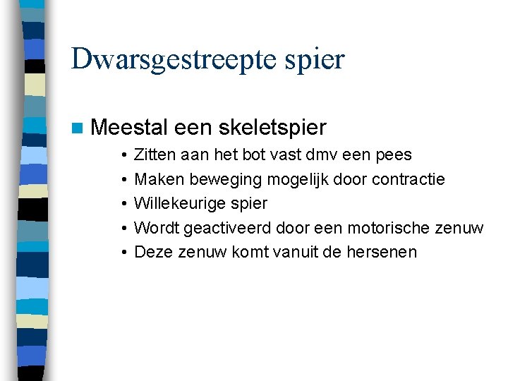 Dwarsgestreepte spier n Meestal • • • een skeletspier Zitten aan het bot vast
