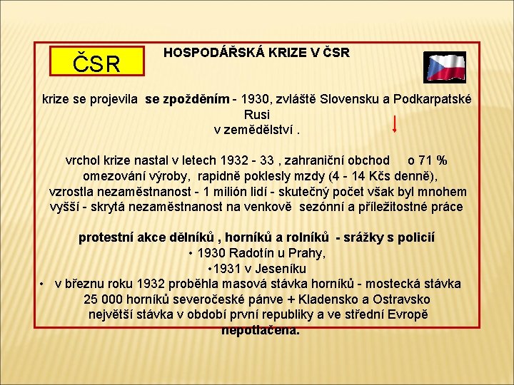 ČSR HOSPODÁŘSKÁ KRIZE V ČSR krize se projevila se zpožděním - 1930, zvláště Slovensku