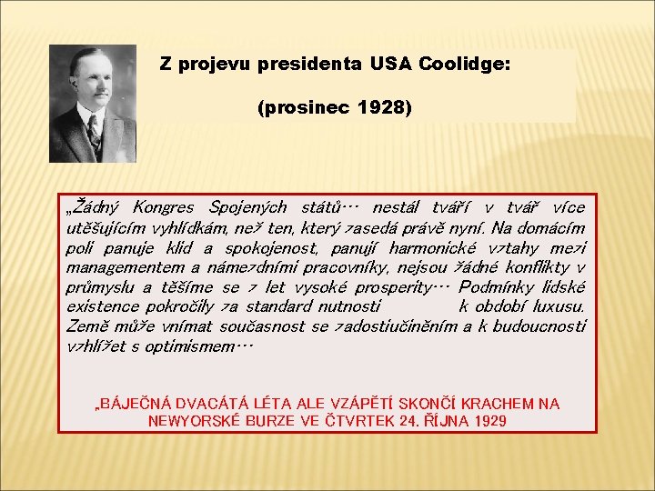 Z projevu presidenta USA Coolidge: (prosinec 1928) „Žádný Kongres Spojených států… nestál tváří v