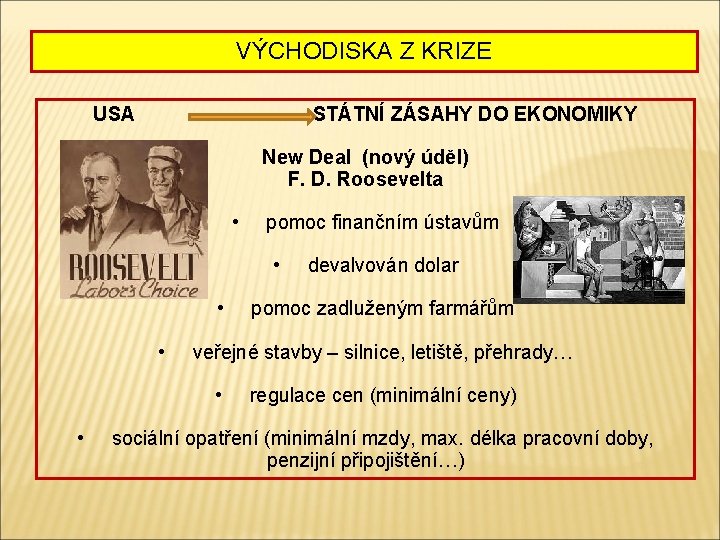 VÝCHODISKA Z KRIZE USA STÁTNÍ ZÁSAHY DO EKONOMIKY New Deal (nový úděl) F. D.