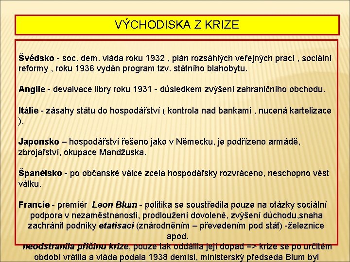 VÝCHODISKA Z KRIZE Švédsko - soc. dem. vláda roku 1932 , plán rozsáhlých veřejných