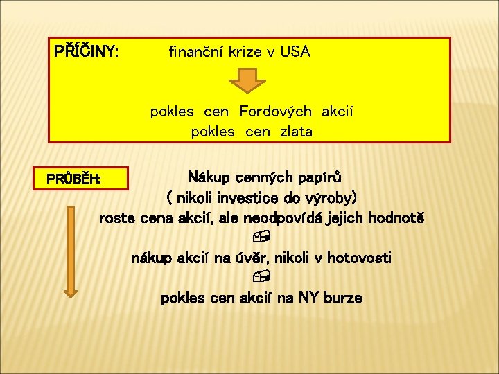 PŘÍČINY: finanční krize v USA pokles cen Fordových akcií pokles cen zlata Nákup cenných