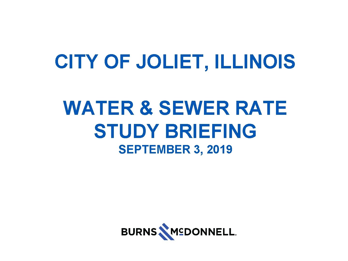 CITY OF JOLIET, ILLINOIS WATER & SEWER RATE STUDY BRIEFING SEPTEMBER 3, 2019 