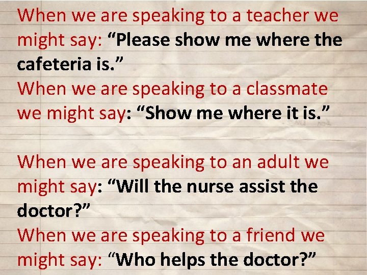 When we are speaking to a teacher we might say: “Please show me where