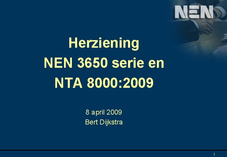 Herziening NEN 3650 serie en NTA 8000: 2009 8 april 2009 Bert Dijkstra 1