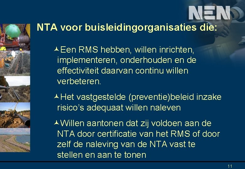 NTA voor buisleidingorganisaties die: ©Een RMS hebben, willen inrichten, implementeren, onderhouden en de effectiviteit