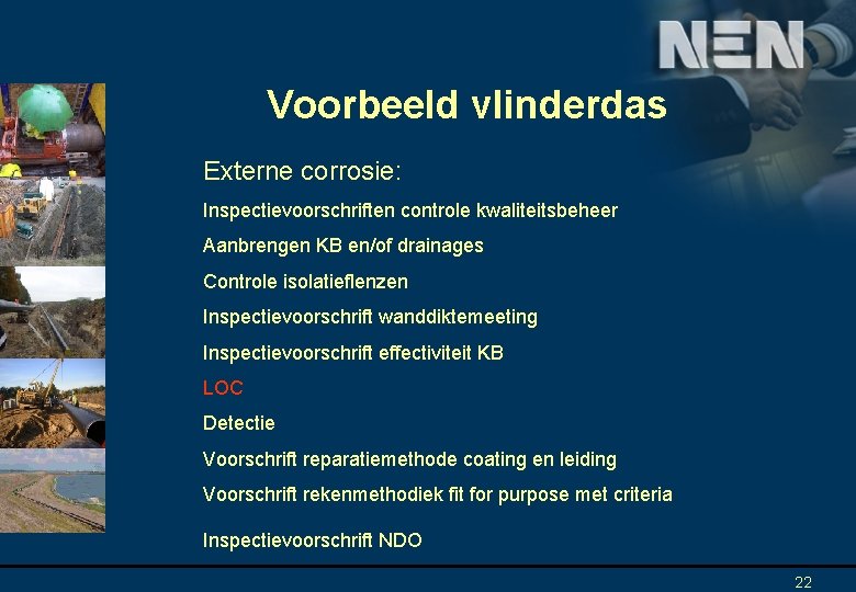 Voorbeeld vlinderdas Externe corrosie: Inspectievoorschriften controle kwaliteitsbeheer Aanbrengen KB en/of drainages Controle isolatieflenzen Inspectievoorschrift