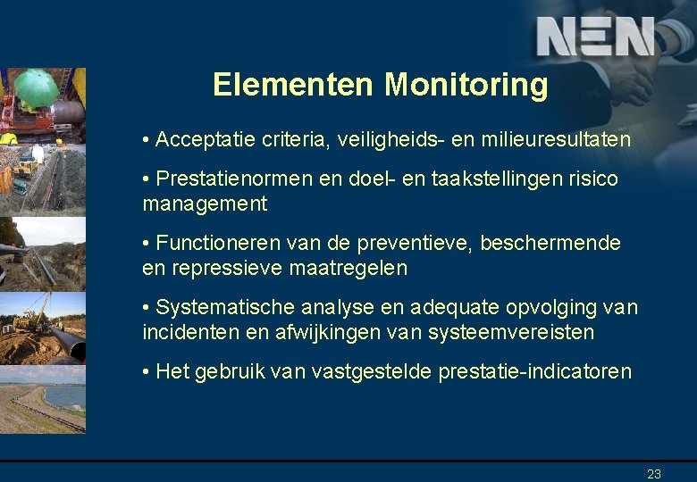 Elementen Monitoring • Acceptatie criteria, veiligheids- en milieuresultaten • Prestatienormen en doel- en taakstellingen