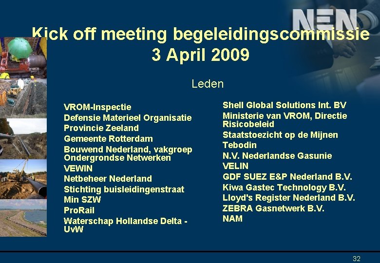 Kick off meeting begeleidingscommissie 3 April 2009 Leden VROM-Inspectie Defensie Materieel Organisatie Provincie Zeeland