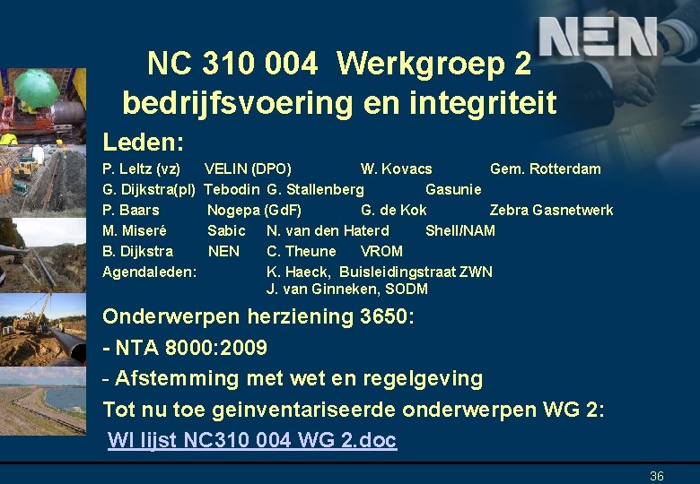 NC 310 004 Werkgroep 2 bedrijfsvoering en integriteit Leden: P. Leltz (vz) G. Dijkstra(pl)