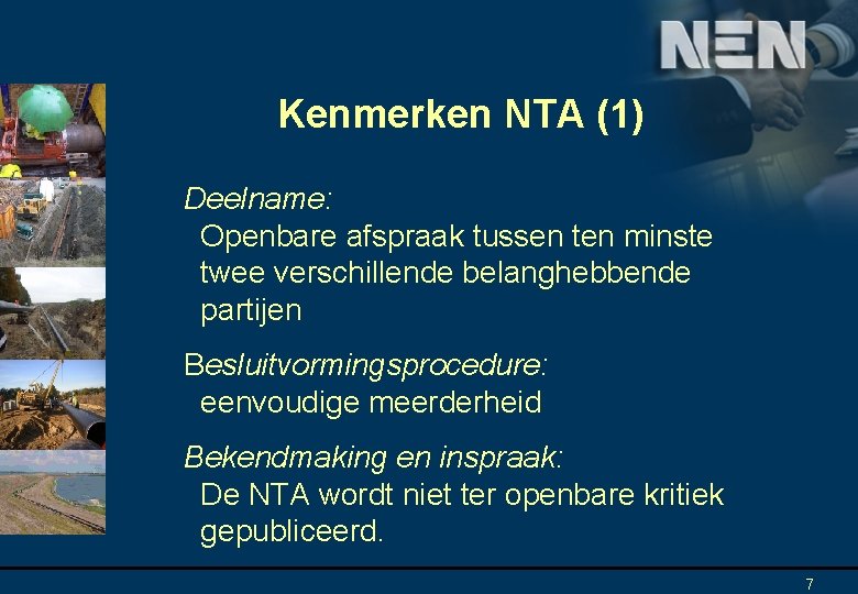 Kenmerken NTA (1) Deelname: Openbare afspraak tussen ten minste twee verschillende belanghebbende partijen Besluitvormingsprocedure: