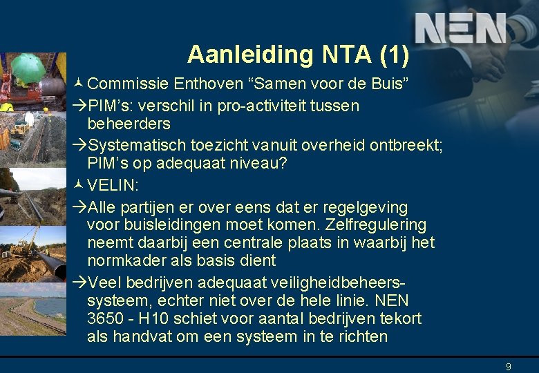 Aanleiding NTA (1) © Commissie Enthoven “Samen voor de Buis” àPIM’s: verschil in pro-activiteit