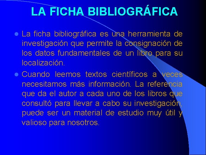 LA FICHA BIBLIOGRÁFICA La ficha bibliográfica es una herramienta de investigación que permite la