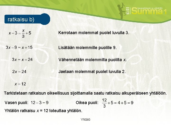 ratkaisu b) esimerkki 1 Kerrotaan molemmat puolet luvulla 3. Lisätään molemmille puolille 9. Vähennetään